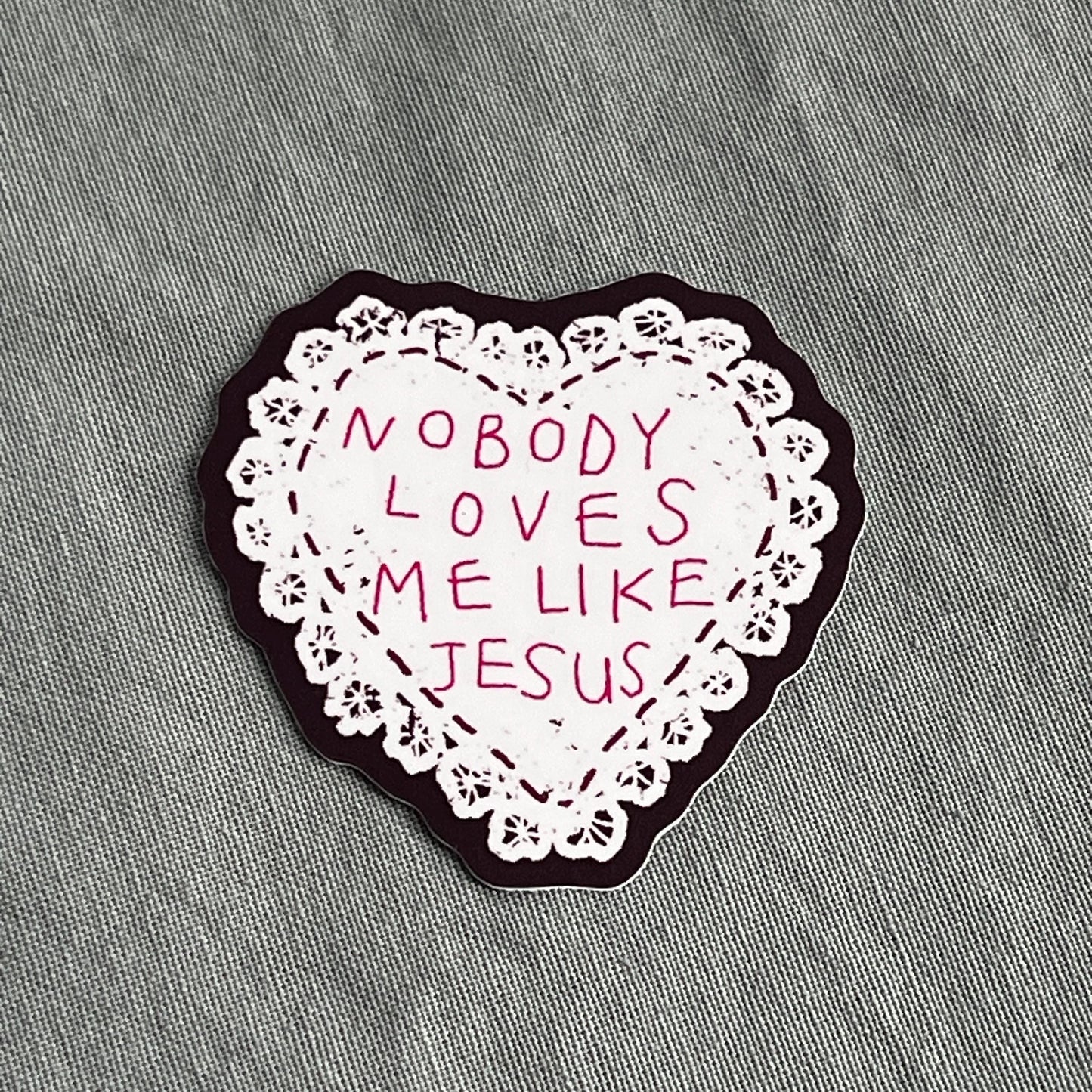 Nobody Loves Me Like Jesus Sticker