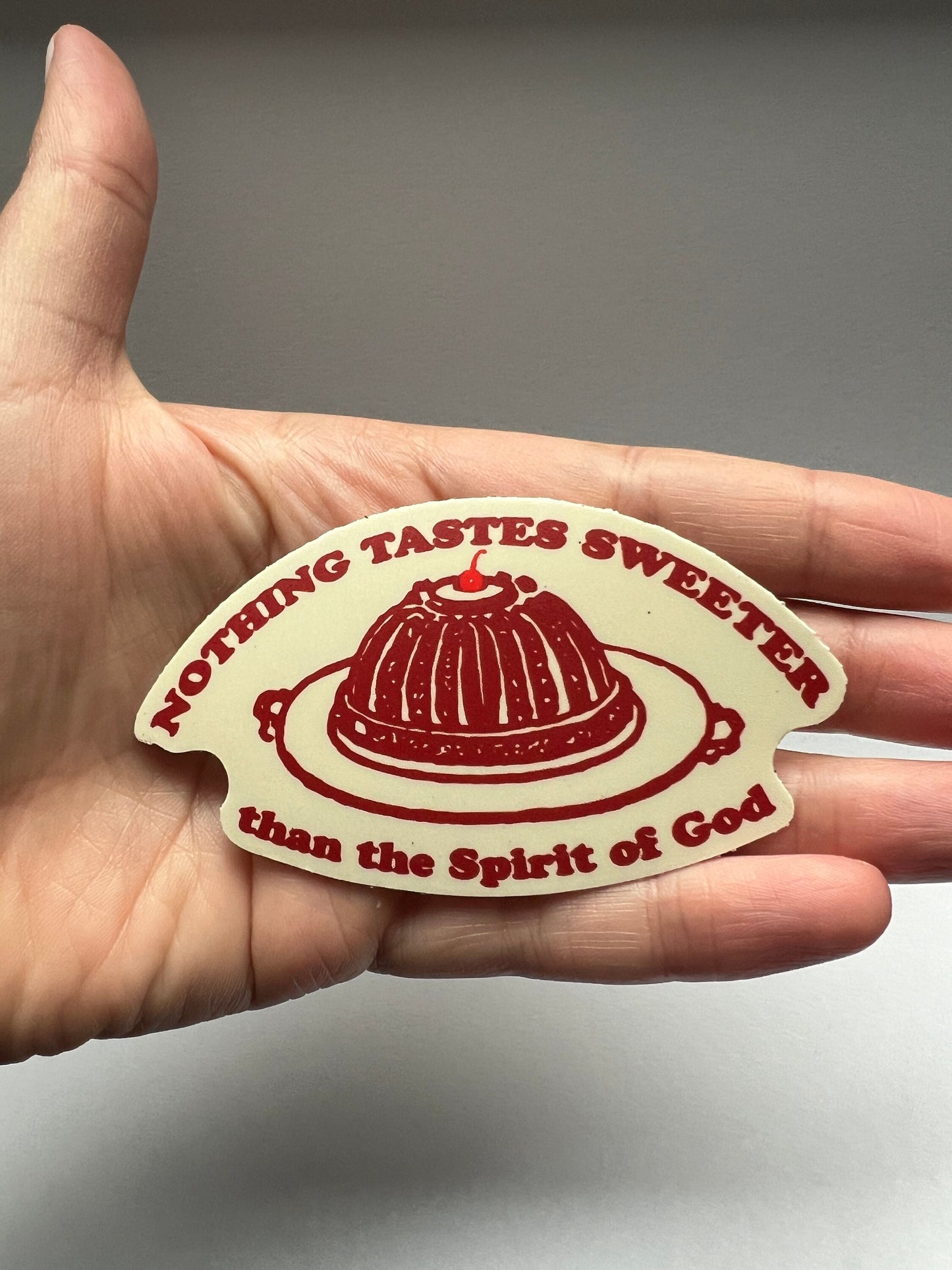 Nothing tastes sweeter than the SPIRIT of GOD